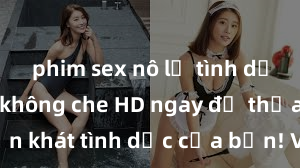 phim sex nô lệ tình dục Xem sex không che HD ngay để thỏa mãn cơn khát tình dục của bạn! Video chất lượng cao, cảnh quay rõ nét, sẽ khiến bạn không thể rời mắt! Hãy trải nghiệm ngay!