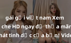 gái gọi việt nam Xem sex không che HD ngay để thỏa mãn cơn khát tình dục của bạn! Video chất lượng cao, cảnh quay rõ nét, sẽ khiến bạn không thể rời mắt! Hãy trải nghiệm ngay!