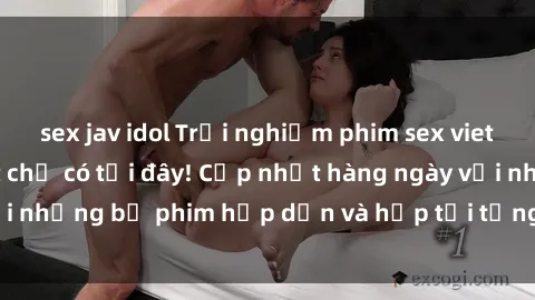 sex jav idol Trải nghiệm phim sex vietsub tuyệt vời nhất chỉ có tại đây! Cập nhật hàng ngày với những bộ phim hấp dẫn và hấp tới từng giây. Đừng bỏ lỡ!