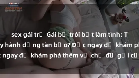 sex gái trẻ Gái bị trói bắt làm tình: Trò chơi kích thích hay hành động tàn bạo? Đọc ngay để khám phá thêm về chủ đề gợi cảm này!