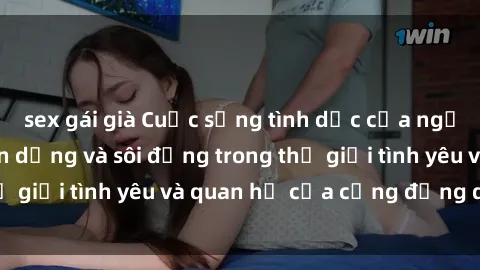 sex gái già Cuộc sống tình dục của người da đen: Sự gan dạng và sôi động trong thế giới tình yêu và quan hệ của cộng đồng da đen