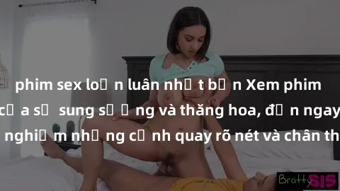 phim sex loạn luân nhật bản Xem phim sex HD: Đỉnh cao của sự sung sướng và thăng hoa, đến ngay để trải nghiệm những cảnh quay rõ nét và chân thực nhất. Hãy cùng khám phá!