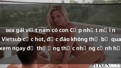 sex gái việt nam có con Cập nhật mới nhất: Top phim JAV Vietsub cực hot, độc đáo không thể bỏ qua, xem ngay để thưởng thức những cảnh hấp dẫn và đầy kích thích!