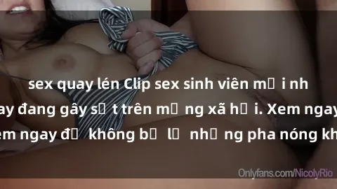 sex quay lén Clip sex sinh viên mới nhất hot nhất năm nay đang gây sốt trên mạng xã hội. Xem ngay để không bỏ lỡ những pha nóng không thể bỏ qua!