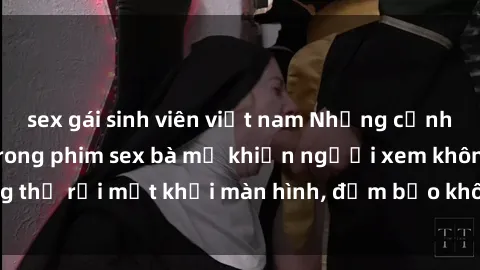 sex gái sinh viên việt nam Những cảnh quay nóng bỏng trong phim sex bà mẹ khiến người xem không thể rời mắt khỏi màn hình, đảm bảo không làm bạn thất vọng!