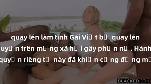 quay lén làm tình Gái Việt bị quay lén khi tắm, clip lan truyền trên mạng xã hội gây phẫn nộ. Hành động vi phạm quyền riêng tư này đã khiến cộng đồng mạng bức xúc và đòi trừng phạt thật nghiêm khắc.