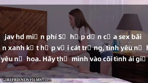 jav hd miễn phí Sự hấp dẫn của sex bãi biển: Khi sóng biển xanh kết hợp với cát trắng, tình yêu nở hoa. Hãy thả mình vào cõi tình ái giữa sóng biển!