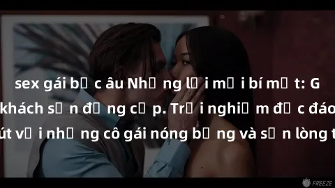 sex gái bắc âu Những lời mời bí mật: Gái Việt làm tình ở khách sạn đẳng cấp. Trải nghiệm độc đáo và cuốn hút với những cô gái nóng bỏng và sẵn lòng thỏa mãn mọi nhu cầu của bạn.
