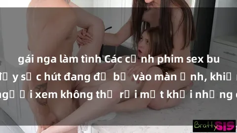gái nga làm tình Các cảnh phim sex bukkake hấp dẫn và đầy sức hút đang đổ bộ vào màn ảnh, khiến người xem không thể rời mắt khỏi những cảnh quay đầy kích thích.