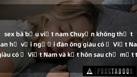 sex bà bầu việt nam Chuyện không thể tin nổi: Gái Tây quan hệ với người đàn ông giàu có ở Việt Nam và kết hôn sau chỉ một tháng