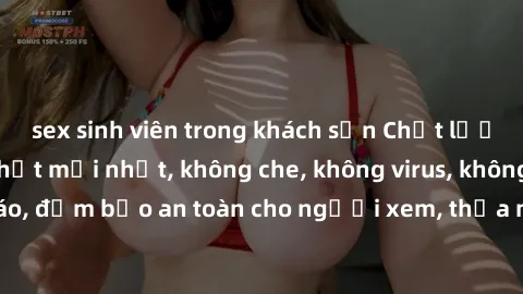 sex sinh viên trong khách sạn Chất lượng phim sex cập nhật mới nhất, không che, không virus, không quảng cáo, đảm bảo an toàn cho người xem, thỏa mãn nhu cầu tình dục của bạn.