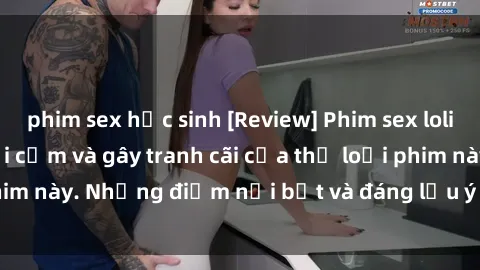 phim sex học sinh [Review] Phim sex loli: Đánh giá về sự gợi cảm và gây tranh cãi của thể loại phim này. Những điểm nổi bật và đáng lưu ý khi xem phim loli.