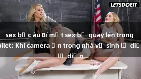 sex bắc âu Bí mật sex bị quay lén trong toilet: Khi camera ẩn trong nhà vệ sinh lộ diện
