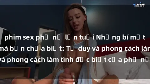 phim sex phụ nữ lớn tuổi Những bí mật về sex gái Nga mà bạn chưa biết: Tư duy và phong cách làm tình đặc biệt của phụ nữ Nga