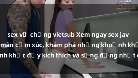 sex vợ chồng vietsub Xem ngay sex jav không che để thỏa mãn cảm xúc, khám phá những khoảnh khắc đầy kích thích và sống động nhất chỉ trong click!