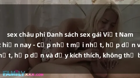 sex châu phi Danh sách sex gái Việt Nam sinh viên hot nhất hiện nay - Cập nhật mới nhất, hấp dẫn và đầy kích thích, không thể bỏ qua!