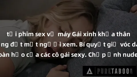 tải phim sex về máy Gái xinh khỏa thân khoe dáng nóng bỏng đốt mắt người xem. Bí quyết giữ vóc dáng hoàn hảo của các cô gái sexy. Chụp ảnh nude tự tin không sợ lộ hàng.