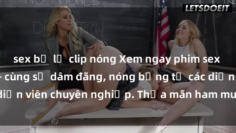 sex bị lộ clip nóng Xem ngay phim sex miễn phí tại đây - cùng sự dâm đãng, nóng bỏng từ các diễn viên chuyên nghiệp. Thỏa mãn ham muốn ngay hôm nay!