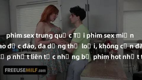 phim sex trung quốc Tải phim sex miễn phí chất lượng cao độc đáo, đa dạng thể loại, không cần đăng ký tài khoản. Cập nhật liên tục những bộ phim hot nhất trên thị trường. Sự lựa chọn hàng đầu cho ngườ