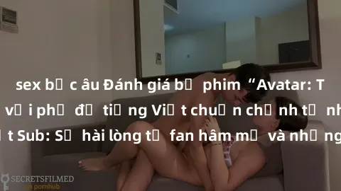 sex bắc âu Đánh giá bộ phim “Avatar: The Last Airbender” với phụ đề tiếng Việt chuẩn chỉnh từ nhóm Jav Việt Sub: Sự hài lòng từ fan hâm mộ và những điểm đáng chú ý trong bộ phim.