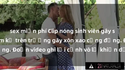 sex miễn phí Clip nóng sinh viên gây sốc: Hành động cấm kỵ trên trường gây xôn xao cộng đồng. Đoạn video ghi lại cảnh vô lễ khiến dư luận bức xúc.