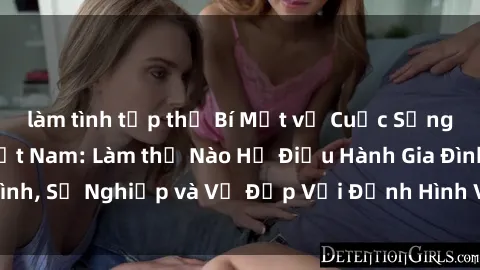 làm tình tập thể Bí Mật về Cuộc Sống Của Các MILF Việt Nam: Làm thế Nào Họ Điều Hành Gia Đình, Sự Nghiệp và Vẻ Đẹp Với Định Hình Văn Hóa Đương Đại