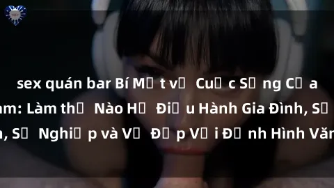 sex quán bar Bí Mật về Cuộc Sống Của Các MILF Việt Nam: Làm thế Nào Họ Điều Hành Gia Đình, Sự Nghiệp và Vẻ Đẹp Với Định Hình Văn Hóa Đương Đại