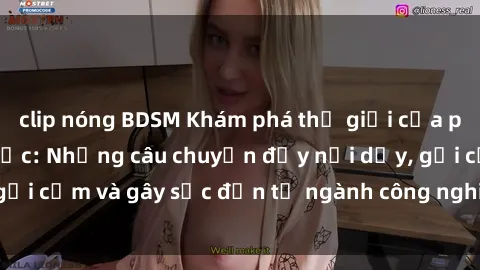 clip nóng BDSM Khám phá thế giới của phim sex nô lệ tình dục: Những câu chuyện đầy nổi dậy, gợi cảm và gây sốc đến từ ngành công nghiệp giải trí đen tối