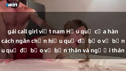 gái call girl việt nam Hậu quả của hành vi bạo dâm sex và cách ngăn chặn hiệu quả để bảo vệ bản thân và người thân
