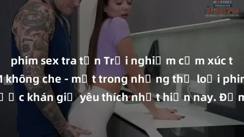 phim sex tra tấn Trải nghiệm cảm xúc thăng hoa với jav SM không che - một trong những thể loại phim người lớn được khán giả yêu thích nhất hiện nay. Đảm bảo đem lại sự hấp dẫn, kích thích tối đa cho n
