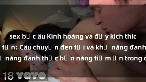 sex bắc âu Kinh hoàng và đầy kích thích với phim sex tra tấn: Câu chuyện đen tối và khả năng đánh thức bản năng tiềm ẩn trong con người