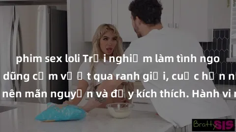 phim sex loli Trải nghiệm làm tình ngoài đường: Khi lòng dũng cảm vượt qua ranh giới, cuộc hẹn nơi công cộng trở nên mãn nguyện và đầy kích thích. Hành vi nguy hiểm, nhưng cũng tạo nên cảm giác mới mẻ