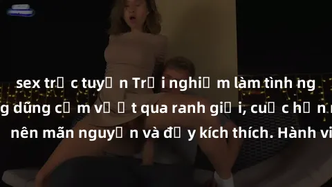 sex trực tuyến Trải nghiệm làm tình ngoài đường: Khi lòng dũng cảm vượt qua ranh giới, cuộc hẹn nơi công cộng trở nên mãn nguyện và đầy kích thích. Hành vi nguy hiểm, nhưng cũng tạo nên cảm giác mới m