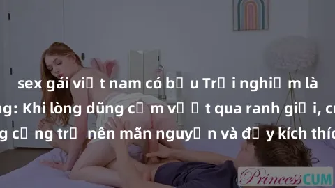 sex gái việt nam có bầu Trải nghiệm làm tình ngoài đường: Khi lòng dũng cảm vượt qua ranh giới, cuộc hẹn nơi công cộng trở nên mãn nguyện và đầy kích thích. Hành vi nguy hiểm, nhưng cũng tạo nên cảm g