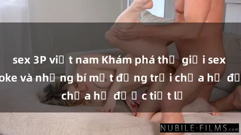 sex 3P việt nam Khám phá thế giới sex quán karaoke và những bí mật động trời chưa hề được tiết lộ