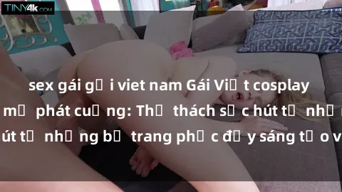 sex gái gọi viet nam Gái Việt cosplay sexy khiến fan hâm mộ phát cuồng: Thử thách sức hút từ những bộ trang phục đầy sáng tạo và quyến rũ!