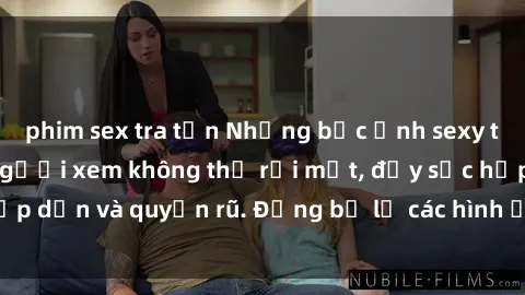 phim sex tra tấn Những bức ảnh sexy tá gợi cảm khiến người xem không thể rời mắt, đầy sức hấp dẫn và quyến rũ. Đừng bỏ lỡ các hình ảnh nóng bỏng này!