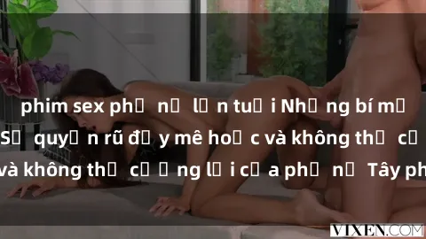 phim sex phụ nữ lớn tuổi Những bí mật về sex gái Tây: Sự quyến rũ đầy mê hoặc và không thể cưỡng lại của phụ nữ Tây phương
