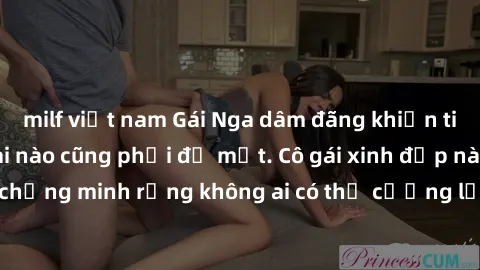 milf việt nam Gái Nga dâm đãng khiến tim bất cứ chàng trai nào cũng phải đỏ mặt. Cô gái xinh đẹp này đã chứng minh rằng không ai có thể cưỡng lại khi cô làm tình đắm say.