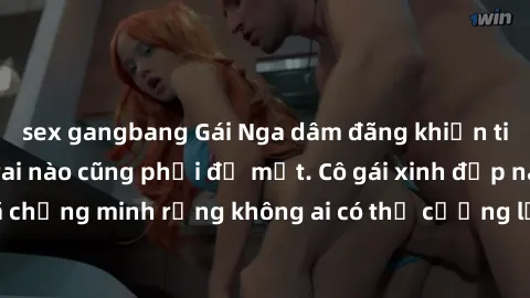 sex gangbang Gái Nga dâm đãng khiến tim bất cứ chàng trai nào cũng phải đỏ mặt. Cô gái xinh đẹp này đã chứng minh rằng không ai có thể cưỡng lại khi cô làm tình đắm say.
