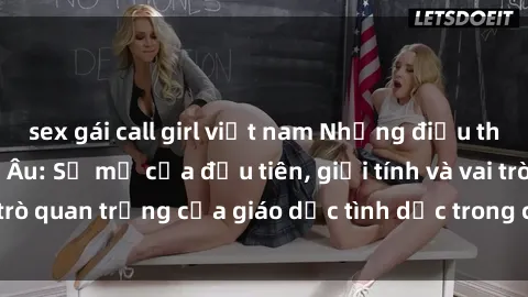 sex gái call girl việt nam Những điều thú vị về sex ở Bắc Âu: Sự mở cửa đầu tiên, giới tính và vai trò quan trọng của giáo dục tình dục trong các quốc gia này.