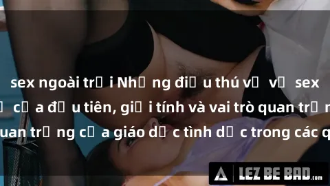 sex ngoài trời Những điều thú vị về sex ở Bắc Âu: Sự mở cửa đầu tiên, giới tính và vai trò quan trọng của giáo dục tình dục trong các quốc gia này.