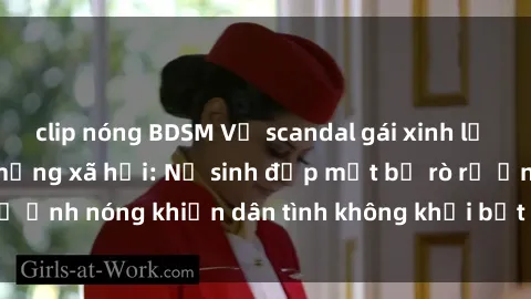 clip nóng BDSM Vụ scandal gái xinh lộ hàng gây sốt trên mạng xã hội: Nữ sinh đẹp mắt bị rò rỉ ảnh nóng khiến dân tình không khỏi bất ngờ và phẫn nộ!