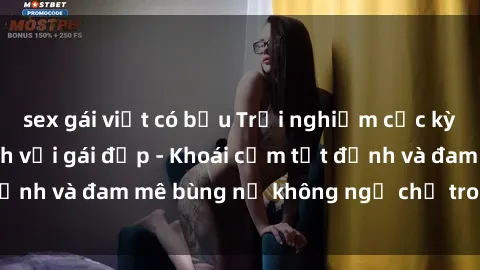 sex gái việt có bầu Trải nghiệm cực kỳ thú vị khi làm tình với gái đẹp - Khoái cảm tột đỉnh và đam mê bùng nổ không ngờ chỉ trong một đêm!