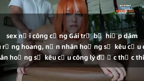 sex nơi công cộng Gái trẻ bị hiếp dâm bạo lực trong khu rừng hoang, nạn nhân hoảng sợ kêu cầu công lý được thực thi