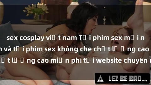 sex cosplay việt nam Tải phim sex mới nhất hot nhất - Xem và tải phim sex không che chất lượng cao miễn phí tại website chuyên nghiệp.