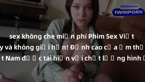 sex không che miễn phí Phim Sex Việt Nam HD - Xem ngay và không giới hạn! Đỉnh cao của ẩm thực tình dục Việt Nam được tái hiện với chất lượng hình ảnh sắc nét. Hãy thưởng thức ngay!