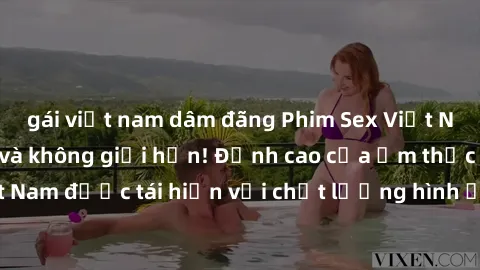 gái việt nam dâm đãng Phim Sex Việt Nam HD - Xem ngay và không giới hạn! Đỉnh cao của ẩm thực tình dục Việt Nam được tái hiện với chất lượng hình ảnh sắc nét. Hãy thưởng thức ngay!