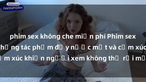 phim sex không che miễn phí Phim sex anime đỉnh cao: Những tác phẩm đầy nước mắt và cảm xúc khiến người xem không thể rời mắt khỏi màn hình