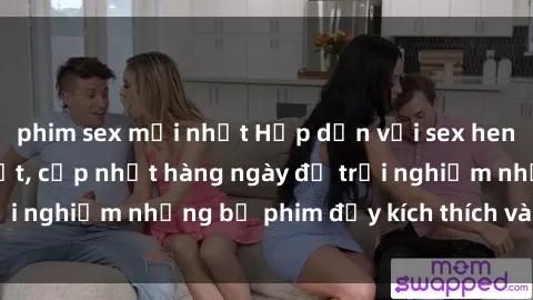 phim sex mới nhất Hấp dẫn với sex hentai vietsub mới nhất, cập nhật hàng ngày để trải nghiệm những bộ phim đầy kích thích và hấp dẫn.